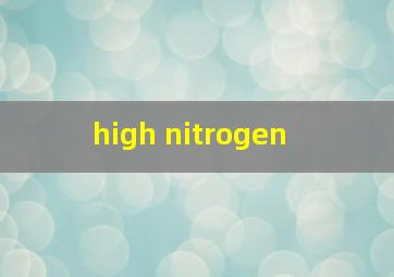  high nitrogen